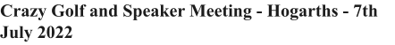 Crazy Golf and Speaker Meeting - Hogarths - 7th July 2022